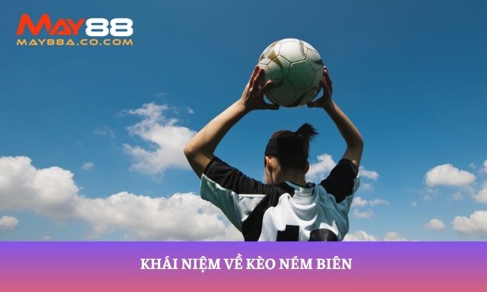 Khái niệm về kèo ném biên